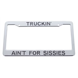 UP50087-Truckin' Ain'T For Sissies Chrome Plastic License Plate Frame