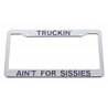 UP50087-Truckin' Ain'T For Sissies Chrome Plastic License Plate Frame